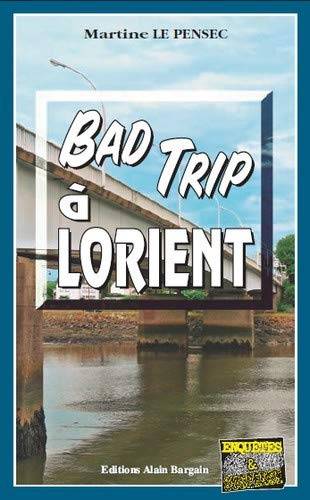 Couverture du livre Bad trip à Lorient de Martine Le Pensec