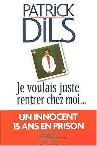 Couverture du livre Je voulais juste rentrer chez moi de Patrick Dils