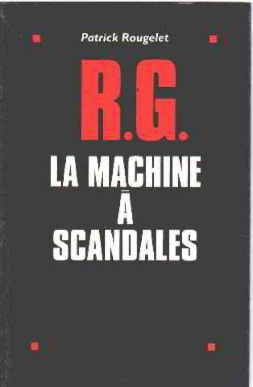 Couverture du livre R.G. La machine a scandales de Rougelet Patrick