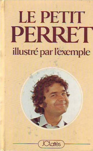 Couverture du livre LE PETIT PERRET ILLUSTRE PAR L'EXEMPLE de PIERRE PERRET