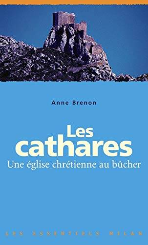 Couverture du livre Les cathares : une église chrétienne au bûcher de Anne Brenon