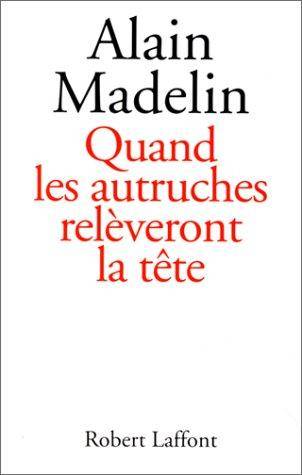 Couverture du livre Quand les autruches relèveront la tête de Alain Madelin