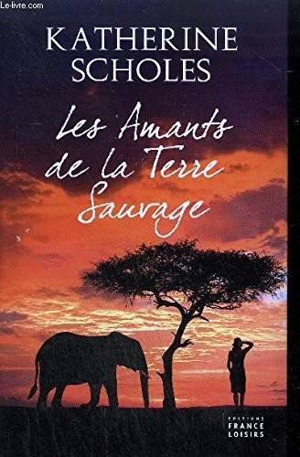 Couverture du livre Les Amants De La Terre Sauvage de Katherine Scholes