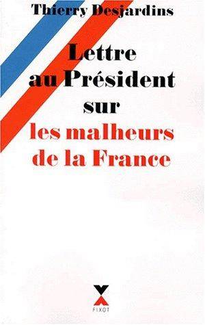 Couverture du livre Lettre au président sur les malheurs de la France de Thierry Desjardins