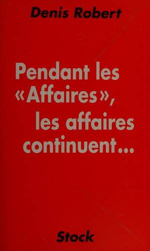 Couverture du livre Pendant les "affaires," les affaires continuent-- de Denis Robert