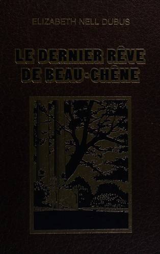 Couverture du livre Le dernier rêve de Beau-Chêne : roman de Elizabeth Nell Dubus