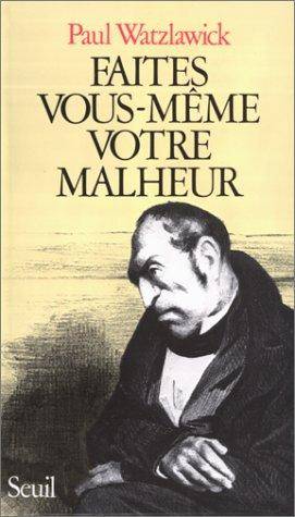 Couverture du livre Faites vous-même votre malheur de Paul Watzlawick