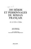 Couverture du livre 300 héros et personnages du roman français de Pierre Ajame