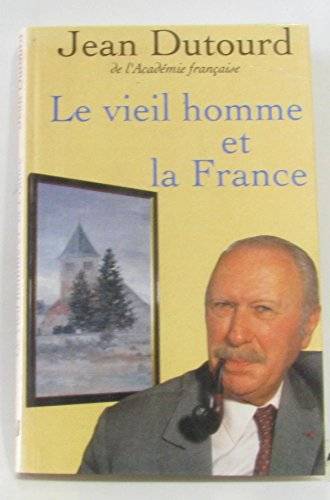 Couverture du livre Le vieil homme et la France de Jean Dutourd