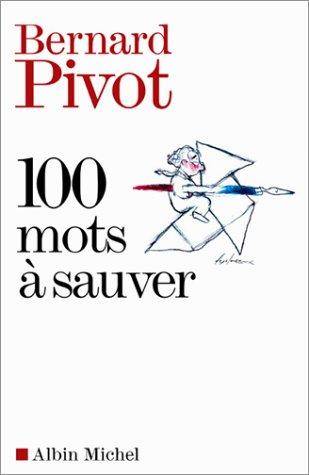 Couverture du livre 100 mots à sauver de Bernard Pivot