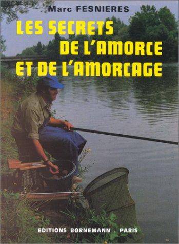 Couverture du livre Les secrets de l'amorce et de l'amorcage de Fesnieres Marc