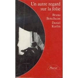 Couverture du livre Un autre regard sur la folie de Bruno Bettelheim