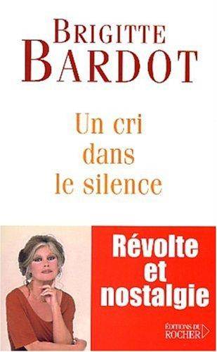 Couverture du livre Un cri dans le silence de Brigitte Bardot
