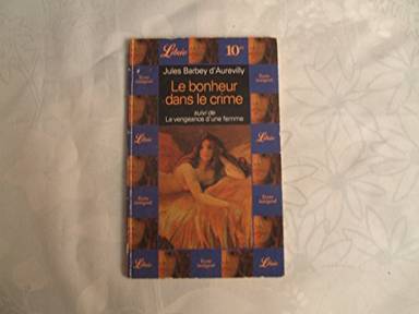 Couverture du livre Le bonheur dans le crime. suivi de La vengeance d'une femme de Jules Barbey d'Aurevilly