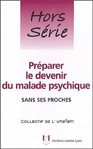 Couverture du livre Préparer le devenir du malade psychique de Union nationale des amis et familles de malades psychiques (France).