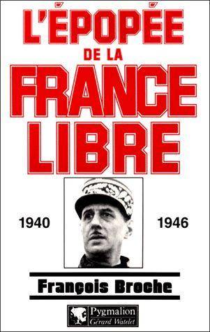 Couverture du livre L'épopée de la France libre, 1940-1946 de François Broche