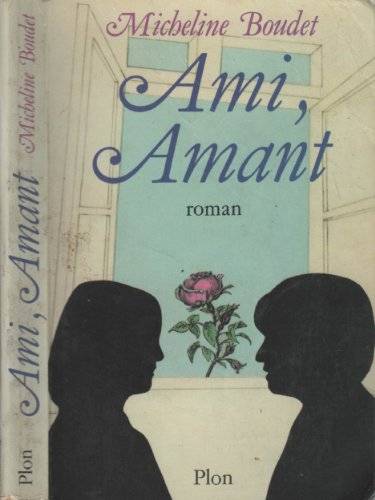 Couverture du livre Ami, amant, ou, Le jeu de l'amour dans les hasards de l'amitié de Micheline Boudet