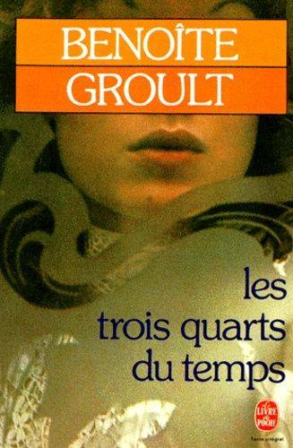 Couverture du livre Les trois quarts du temps de Benoîte Groult
