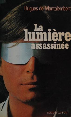 Couverture du livre La lumière assassinée de Hugues de Montalembert