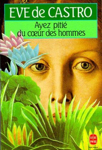 Couverture du livre Ayez pitié du coeur des hommes de Eve de Castro