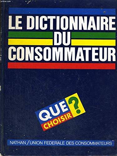 Couverture du livre Le dictionnaire du consommateur que choisir de Collectif.