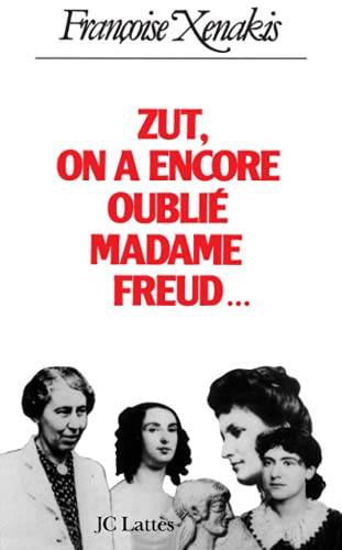 Couverture du livre Zut, on a encore oublié Madame Freud-- de Françoise Xenakis