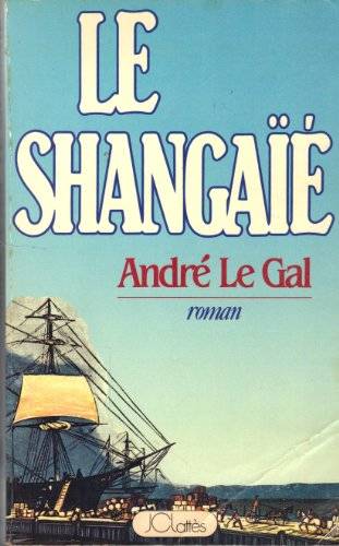 Couverture du livre Le shangaie de Andre Le Gal