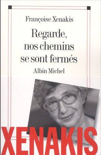 Couverture du livre Regarde, nos chemins se sont fermés de Françoise Xenakis