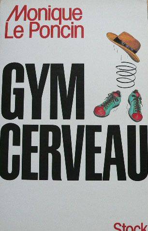 Couverture du livre Gym cerveau : une technique, un état d'esprit de Monique Le Poncin