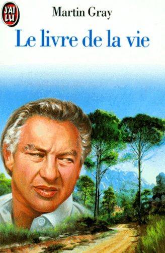 Couverture du livre LE LIVRE DE LA VIE. Pour trouver le bonheur, le courage et l'espoir de Martin Gray