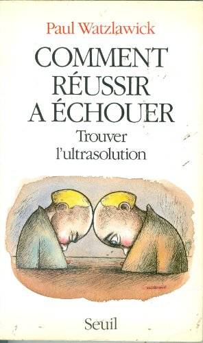 Couverture du livre Comment réussir à échouer de Paul Watzlawick