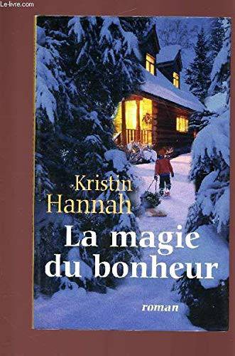 Couverture du livre La magie du bonheur : [roman] de Kristin Hannah