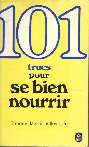 Couverture du livre 101 [Cent un] trucs pour se bien nourrir de Simone Martin-Villevieille