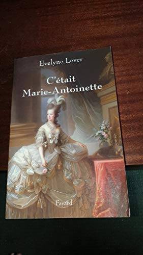 Couverture du livre C'était Marie-Antoinette de Évelyne Lever
