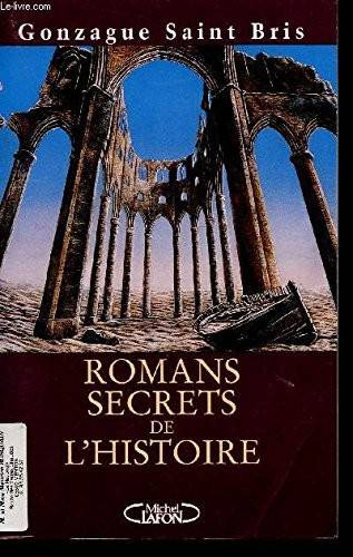 Couverture du livre ROMANS SECRETS DE L'HISTOIRE de Gonzague Saint Bris