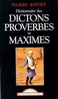 Couverture du livre Dictionnaire des maximes, dictons et proverbes francais de Pierre Ripert