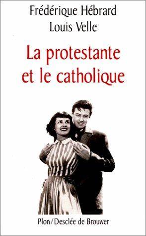 Couverture du livre La protestante et le catholique de Frédérique Hébrard