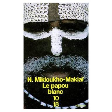 Couverture du livre Le Papou blanc de Nikolaĭ Nikolaevich Miklukho-Maklaĭ