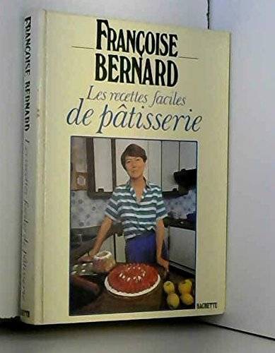 Couverture du livre Les recettes faciles de pâtisserie de Françoise Bernard