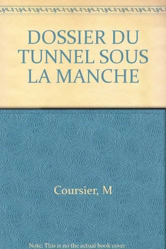 Couverture du livre DOSSIER DU TUNNEL SOUS LA MANCHE de M Coursier