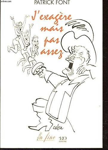 Couverture du livre J'exagère, mais pas assez de Patrick Font