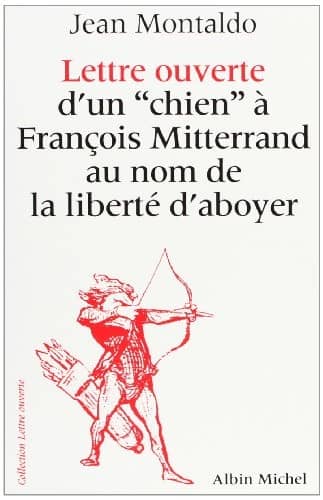 Couverture du livre Lettre ouverte d'un "chien" à François Mitterrand au nom de la liberté d'aboyer de Jean Montaldo