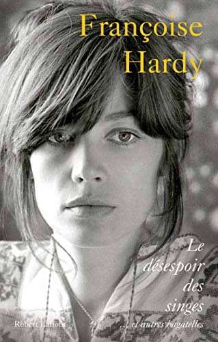 Couverture du livre Le désespoir des singes-- et autres bagatelles de Françoise Hardy