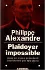 Couverture du livre Plaidoyer impossible pour un vieux président abandonné par les siens de Philippe Alexandre