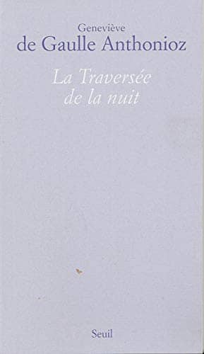 Couverture du livre La traversée de la nuit de Geneviève de Gaulle-Anthonioz