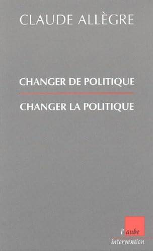 Couverture du livre Changer de politique, changer la politique de Claude Allègre