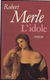 Couverture du livre L'Idole de Robert Merle
