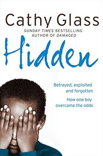 Couverture du livre Hidden: Betrayed, Exploited and Forgotten. How One Boy Overcame the Odds de Cathy Glass