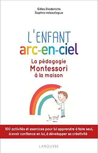 Couverture du livre L'enfant arc-en-ciel - La pédagogie Montessori à la maison de Gilles Diederichs