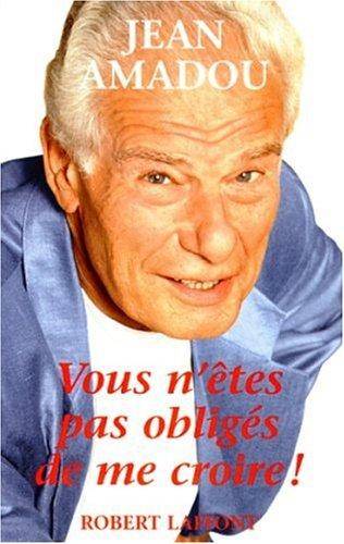 Couverture du livre Vous n'êtes pas obligés de me croire ! de Jean Amadou